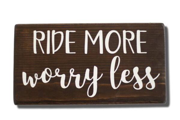 Ride More Worry Less Shelf Sitter